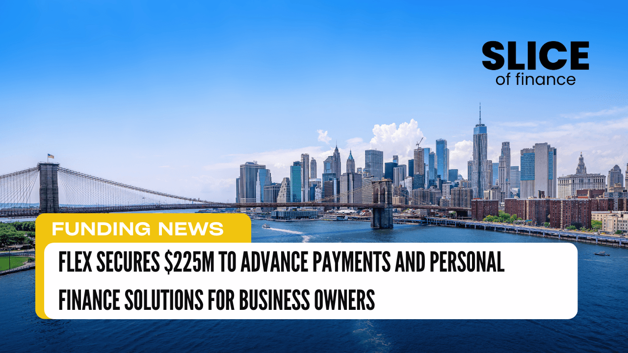 Flex Secures $225M to Advance Payments and Personal Finance Solutions for Business Owners